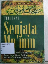 Senjata mu'min :ayat ayat asma'ul husna do'a do'a dan dzikir wirid dan amalan amalan