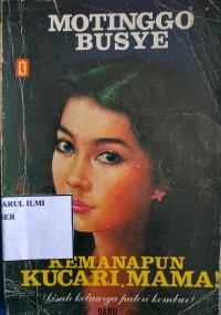 Kemanapun kucari, mama!