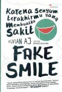 Karena senyum terakhirmu yang membuatku sakit (fake Smile)