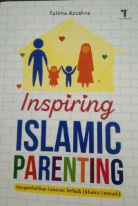 Inspiring Islamic Parenting; mengembalikan generasi terbaik (khaira ummah)