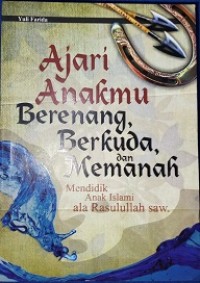 Ajari anakmu berenang berkuda dan memanah