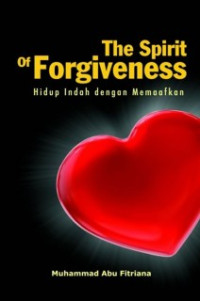 The spirit of forgiveness hidup indah dengan memaafkan