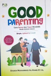 Good parenting : cara benar dan tepat mendidik anak dalam islam