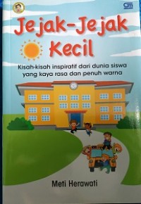 Jejak jejak kecil :kisah kisah inspiratif dari dunia siswa yang kaya rasa dan penuh warna