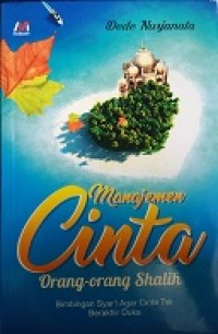 Manajemen cinta orang orang shalih : bimbingan syar'i agar cinta tak berakhir duka