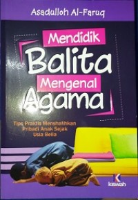 Mendidik balita mengenal agama : tips praktik menshalihkan pribadi anak sejak usia belia