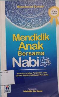 Mendidik anak bersama nabi saw :panduan lengkap pendidikan anak disertai teladan kehidupan para salaf
