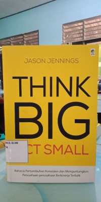 Think Big Act Small