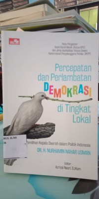 Percepatan dan Perlambatan DEMOKRASI di Tingkat Lokal
