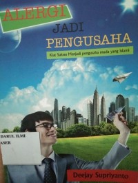 Alergi jadi pengusaha (Kiat sukses menjadi pengusaha muda yang islami)