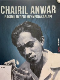 Chairil anwar Bagimu negeri menyediakan api