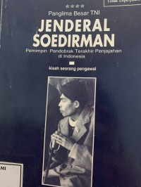 Panglima besar TNI jendral soedirman pemimpin pendobrak terakhir penjajahan di indonesia