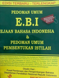 Pedoman umum E.B.I ejaan bahasa indonesia & pedoman umum pembentukan istilah