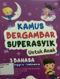 Kamus bergambar super asyik untuk anak ; 3 bahasa arab-inggris-indonesia