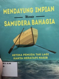 Mendayung impian menuju samudera bahagia