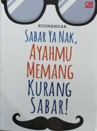 Sabar ya nak, ayahmu memang kurang sabar!
