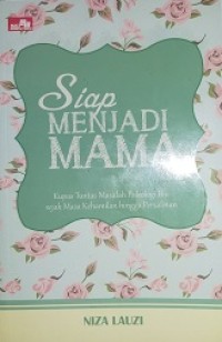 Siap menjadi mama : kupas tuntas masalah psikologi ibu sejak masa kehamilan hingga pesalinan